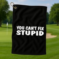 You CanT Fix Stupid Golf Towel