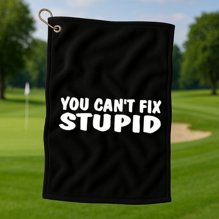 You CanT Fix Stupid Golf Towel