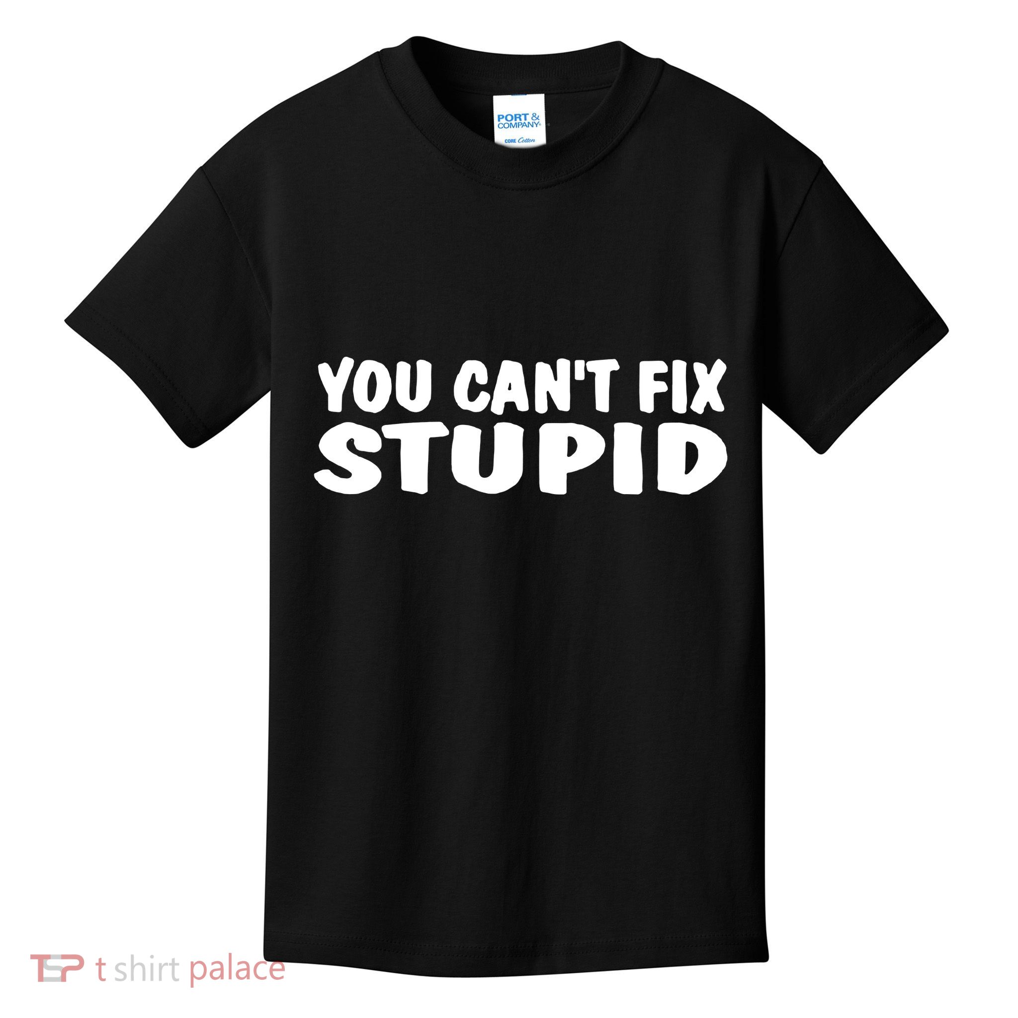 You CanT Fix Stupid Kids T-Shirt