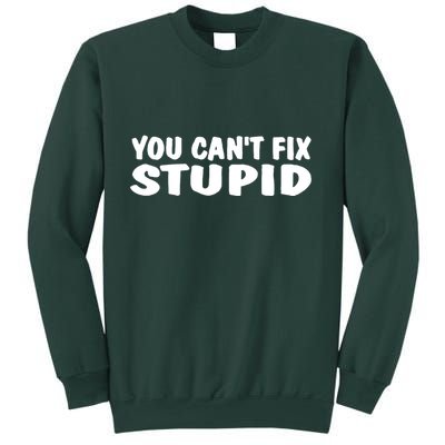 You CanT Fix Stupid Sweatshirt