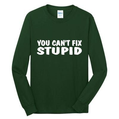 You CanT Fix Stupid Tall Long Sleeve T-Shirt