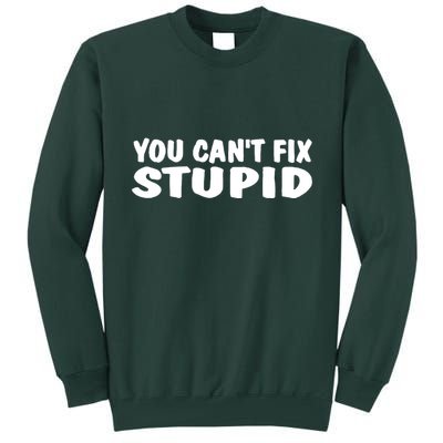 You CanT Fix Stupid Tall Sweatshirt