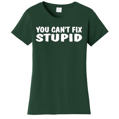 You CanT Fix Stupid Women's T-Shirt