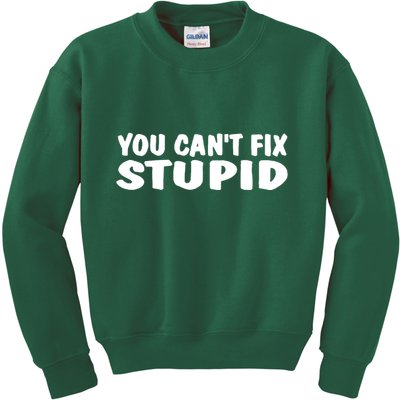 You CanT Fix Stupid Kids Sweatshirt