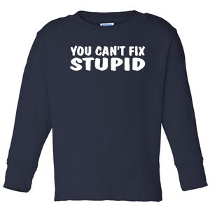 You CanT Fix Stupid Toddler Long Sleeve Shirt