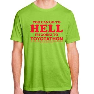 You Can Go To Hell Im Going To Toyotathon Gift Adult ChromaSoft Performance T-Shirt