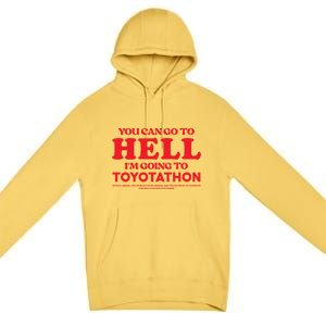 You Can Go To Hell Im Going To Toyotathon Gift Premium Pullover Hoodie