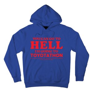 You Can Go To Hell Im Going To Toyotathon Gift Hoodie