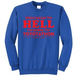 You Can Go To Hell Im Going To Toyotathon Gift Sweatshirt