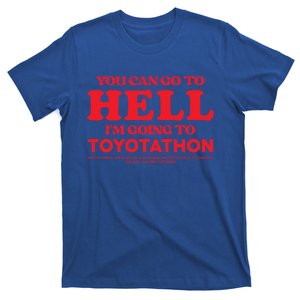 You Can Go To Hell Im Going To Toyotathon Gift T-Shirt