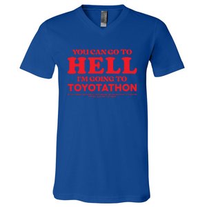 You Can Go To Hell Im Going To Toyotathon Gift V-Neck T-Shirt