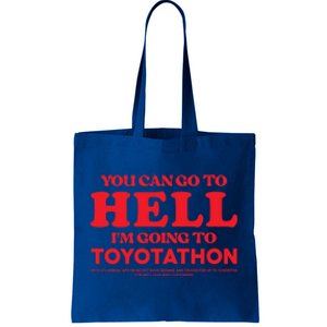 You Can Go To Hell Im Going To Toyotathon Gift Tote Bag