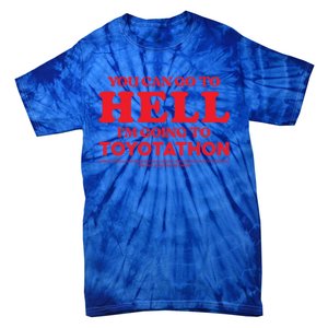 You Can Go To Hell Im Going To Toyotathon Gift Tie-Dye T-Shirt