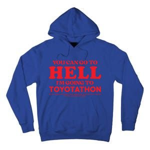 You Can Go To Hell Im Going To Toyotathon Gift Tall Hoodie