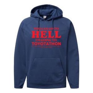 You Can Go To Hell Im Going To Toyotathon Gift Performance Fleece Hoodie