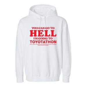 You Can Go To Hell Im Going To Toyotathon Gift Garment-Dyed Fleece Hoodie