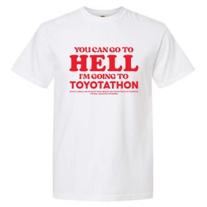 You Can Go To Hell Im Going To Toyotathon Gift Garment-Dyed Heavyweight T-Shirt