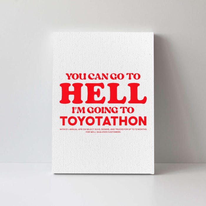 YOU CAN GO TO HELL IM GOING TO TOYOTATHON Canvas