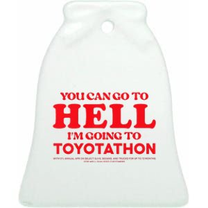 YOU CAN GO TO HELL IM GOING TO TOYOTATHON Ceramic Bell Ornament