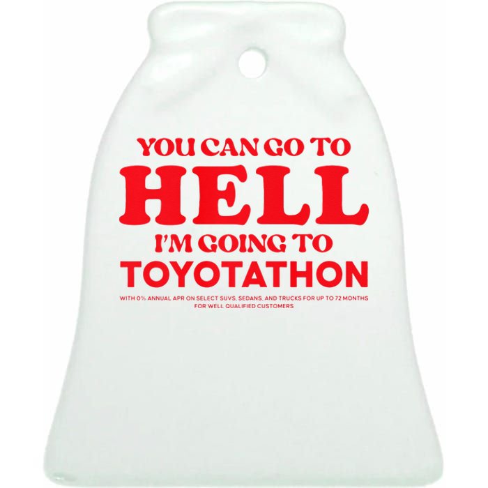 YOU CAN GO TO HELL IM GOING TO TOYOTATHON Ceramic Bell Ornament