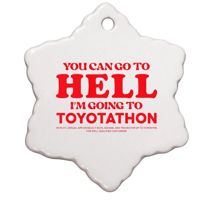 YOU CAN GO TO HELL IM GOING TO TOYOTATHON Ceramic Star Ornament