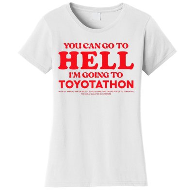 YOU CAN GO TO HELL IM GOING TO TOYOTATHON Women's T-Shirt