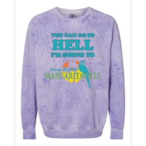 You Can Go To Hell Im Going To Margaritaville Colorblast Crewneck Sweatshirt