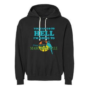 You Can Go To Hell Im Going To Margaritaville Garment-Dyed Fleece Hoodie