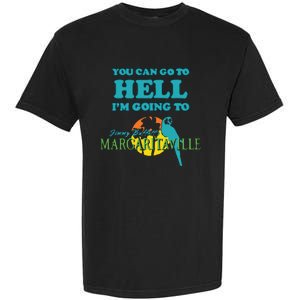 You Can Go To Hell Im Going To Margaritaville Garment-Dyed Heavyweight T-Shirt