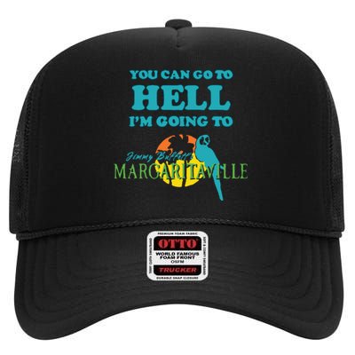 You Can Go To Hell Im Going To Margaritaville High Crown Mesh Back Trucker Hat