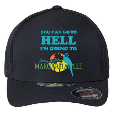 You Can Go To Hell Im Going To Margaritaville Flexfit Unipanel Trucker Cap