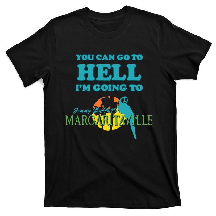 You Can Go To Hell Im Going To Margaritaville T-Shirt