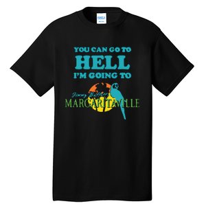 You Can Go To Hell Im Going To Margaritaville Tall T-Shirt