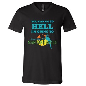 You Can Go To Hell Im Going To Margaritaville V-Neck T-Shirt