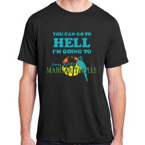 You Can Go To Hell Im Going To Margaritaville Adult ChromaSoft Performance T-Shirt