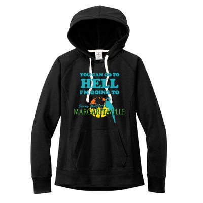 You Can Go To Hell Im Going To Margaritaville Women's Fleece Hoodie