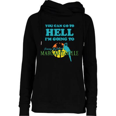 You Can Go To Hell Im Going To Margaritaville Womens Funnel Neck Pullover Hood