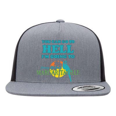 You Can Go To Hell Im Going To Margaritaville Flat Bill Trucker Hat