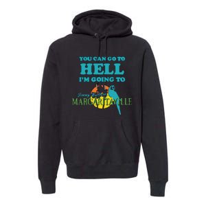 You Can Go To Hell Im Going To Margaritaville Premium Hoodie