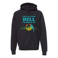 You Can Go To Hell Im Going To Margaritaville Premium Hoodie