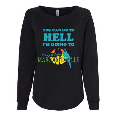 You Can Go To Hell Im Going To Margaritaville Womens California Wash Sweatshirt