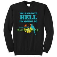 You Can Go To Hell Im Going To Margaritaville Tall Sweatshirt