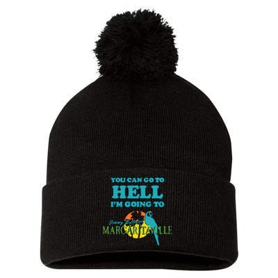 You Can Go To Hell Im Going To Margaritaville Pom Pom 12in Knit Beanie