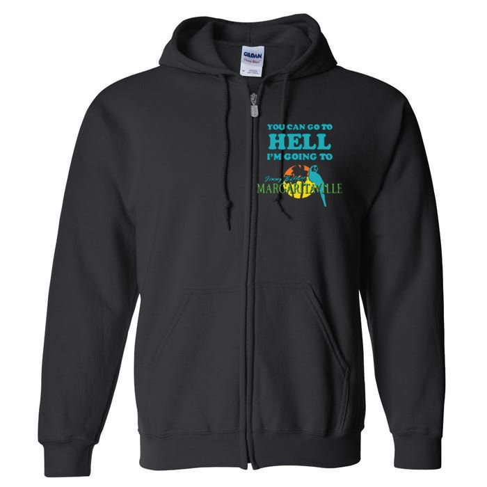 You Can Go To Hell Im Going To Margaritaville Full Zip Hoodie