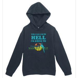 You Can Go To Hell Im Going To Margaritaville Urban Pullover Hoodie