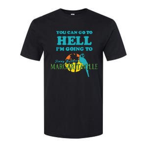 You Can Go To Hell Im Going To Margaritaville Softstyle CVC T-Shirt