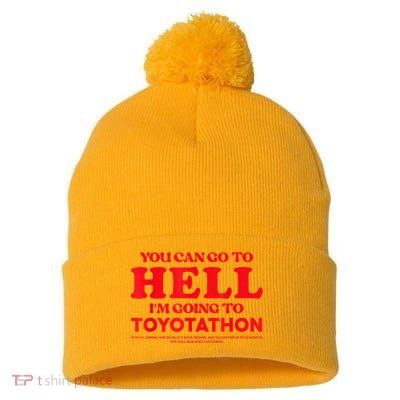 YOU CAN GO TO HELL IM GOING TO TOYOTATHON Pom Pom 12in Knit Beanie
