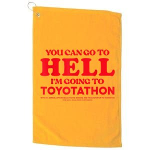 YOU CAN GO TO HELL IM GOING TO TOYOTATHON Platinum Collection Golf Towel