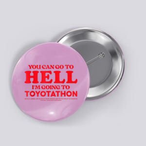 YOU CAN GO TO HELL IM GOING TO TOYOTATHON Button