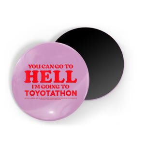 YOU CAN GO TO HELL IM GOING TO TOYOTATHON Magnet